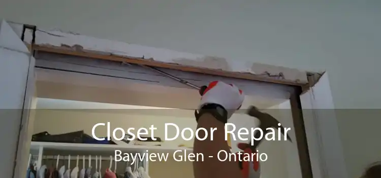 Closet Door Repair Bayview Glen - Ontario