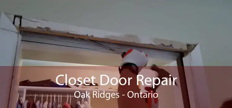 Closet Door Repair Oak Ridges - Ontario
