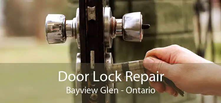 Door Lock Repair Bayview Glen - Ontario