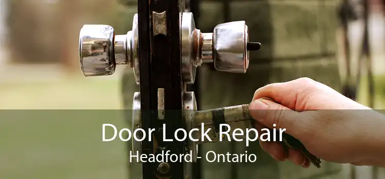 Door Lock Repair Headford - Ontario