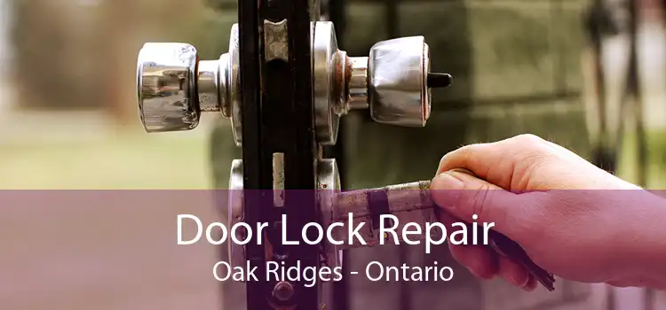 Door Lock Repair Oak Ridges - Ontario
