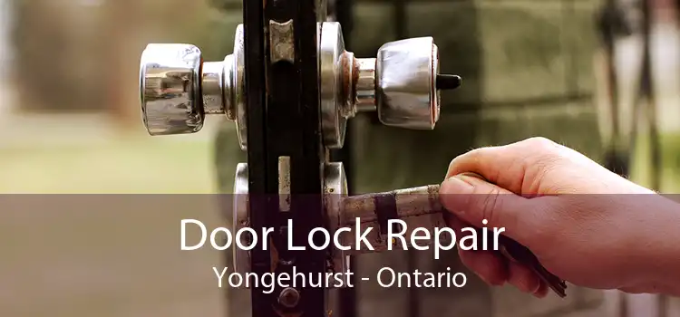 Door Lock Repair Yongehurst - Ontario