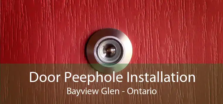 Door Peephole Installation Bayview Glen - Ontario