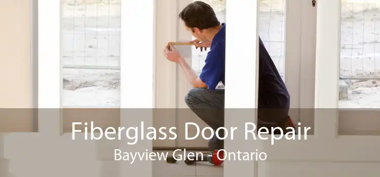 Fiberglass Door Repair Bayview Glen - Ontario