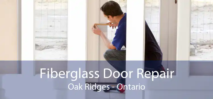 Fiberglass Door Repair Oak Ridges - Ontario