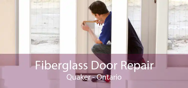 Fiberglass Door Repair Quaker - Ontario