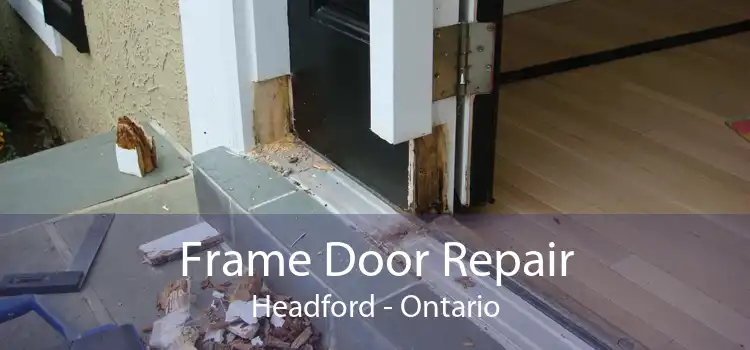 Frame Door Repair Headford - Ontario