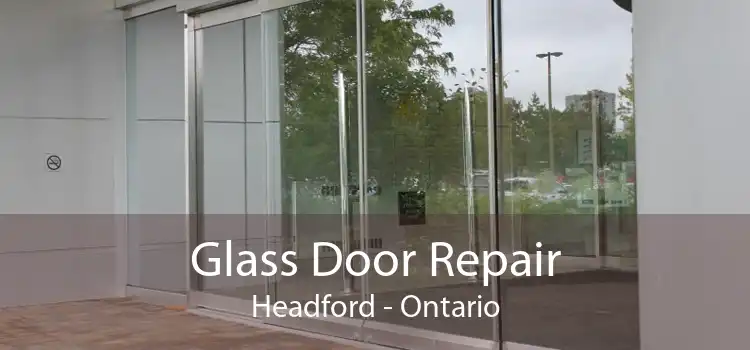 Glass Door Repair Headford - Ontario
