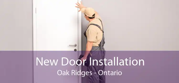New Door Installation Oak Ridges - Ontario