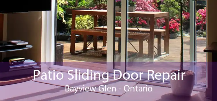 Patio Sliding Door Repair Bayview Glen - Ontario
