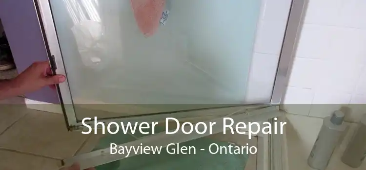 Shower Door Repair Bayview Glen - Ontario